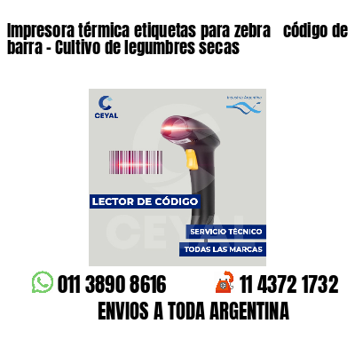 Impresora térmica etiquetas para zebra  código de barra - Cultivo de legumbres secas